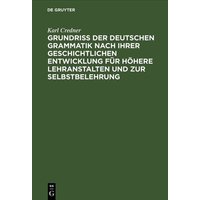 Grundriß der deutschen Grammatik nach ihrer geschichtlichen Entwicklung für höhere Lehranstalten und zur Selbstbelehrung von De Gruyter