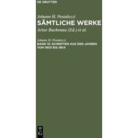 Johann H. Pestalozzi: Sämtliche Werke. Kritische Ausgabe / Schriften aus den Jahren von 1803 bis 1804 von De Gruyter