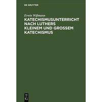 Katechismusunterricht nach Luthers Kleinem und Großem Katechismus von De Gruyter