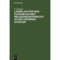 Lehrplan für den evangelischen Religionsunterricht in den höheren Schulen von De Gruyter