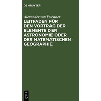 Leitfaden für den Vortrag der Elemente der Astronomie oder der matematischen Geographie von De Gruyter