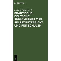 Praktische Deutsche Sprachlehre zum Selbstunterricht und für Schulen von De Gruyter