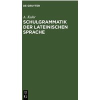 Schulgrammatik der Lateinischen Sprache von De Gruyter