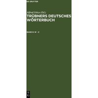 Trübners Deutsches Wörterbuch / W – Z von De Gruyter