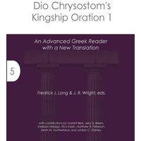 Dio Chrysostom's Kingship Oration 1: An Advanced Greek Reader with a New Translation von SomaComics