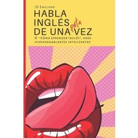 Habla inglés de una puta vez: O ''Cómo aprender inglés', para hispanohablantes inteligentes' von Suzi K Edwards