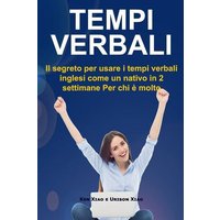 Tempi verbali: Il segreto per usare i tempi verbali inglesi come un nativo in 2 settimane Per chi è molto impegnato von Suzi K Edwards