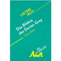 Das Bildnis des Dorian Gray von Oscar Wilde (Lektürehilfe) von DerQuerleser.de