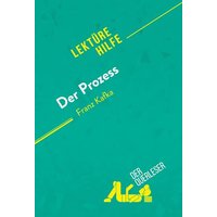 Der Prozess von Franz Kafka (Lektürehilfe) von DerQuerleser.de