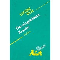 Der eingebildete Kranke von Molière (Lektürehilfe) von DerQuerleser.de