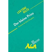 Der kleine Prinz von Antoine de Saint-Exupéry (Lektürehilfe) von DerQuerleser.de