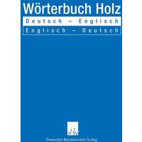 Wörterbuch Holz. von Deutscher Betriebswirte-Verlag