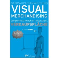 Gebrauchsanweisung Visual Merchandising Band 2 Verkaufsfläche von Deutscher Fachverlag