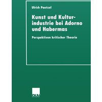 Kunst und Kulturindustrie bei Adorno und Habermas von Deutscher Universitätsverlag