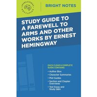 Study Guide to A Farewell to Arms and Other Works by Ernest Hemingway von Dexterity