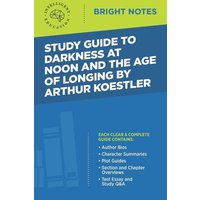 Study Guide to Darkness at Noon and The Age of Longing by Arthur Koestler von Dexterity