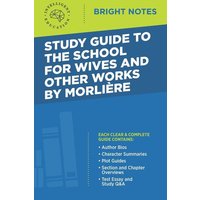 Study Guide to The School for Wives and Other Works by Moliere von Dexterity