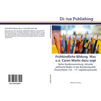 Frühkindliche Bildung. Was u.a. Caren Marks dazu sagt von Dictus Publishing