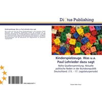 Kinderspielzeuge. Was u.a. Paul Lehrieder dazu sagt von Dictus Publishing