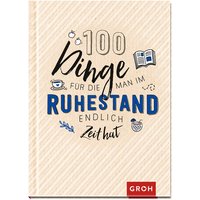 100 Dinge, für die man im Ruhestand endlich Zeit hat von Die Geschenkverlage