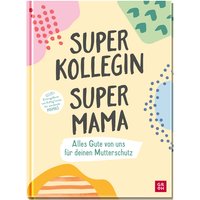 Superkollegin, Supermama. Alles Gute von uns für deinen Mutterschutz von Die Geschenkverlage