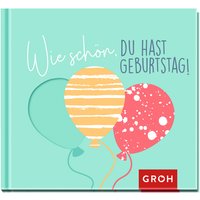 Wie schön, du hast Geburtstag! von Die Geschenkverlage