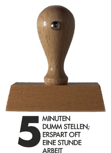 Sprüche-Stempel 5MINUTEN DUMM Stellen; ERSPART OFT EINE Stunde Arbeit vom Kaufhaus2010 von DieStempelGmbH