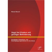 Angst bei Kindern mit geistiger Behinderung: Grundlagen, Präventions- und Bewältigungsmöglichkeiten für die Schule von Diplomica Verlag