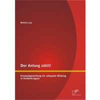 Der Anfang zählt! Konzeptgestaltung für adäquate Bildung in Kinderkrippen von Diplomica Verlag