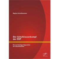 Der Schulklassenkampf der ÖVP: Die hartnäckige Opposition zur Gesamtschule von Diplomica Verlag