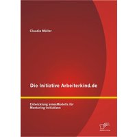 Die Initiative Arbeiterkind.de: Entwicklung eines Modells für Mentoring-Initiativen von Diplomica Verlag