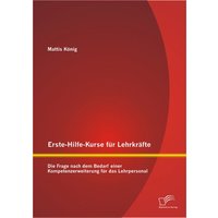 Erste-Hilfe-Kurse für Lehrkräfte: Die Frage nach dem Bedarf einer Kompetenzerweiterung für das Lehrpersonal von Diplomica Verlag