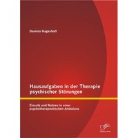 Hausaufgaben in der Therapie psychischer Störungen: Einsatz und Nutzen in einer psychotherapeutischen Ambulanz von Diplomica Verlag