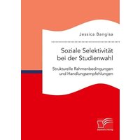 Soziale Selektivität bei der Studienwahl. Strukturelle Rahmenbedingungen und Handlungsempfehlungen von Diplomica Verlag