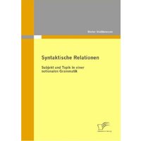 Syntaktische Relationen: Subjekt und Topik in einer notionalen Grammatik von Diplomica Verlag