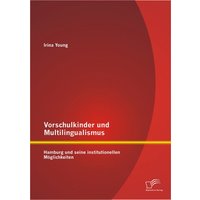 Vorschulkinder und Multilingualismus: Hamburg und seine institutionellen Möglichkeiten von Diplomica Verlag