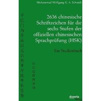 2636 chinesische Schriftzeichen für die sechs Stufen der offiziellen chinesischen Sprachprüfung (HSK). Ein Studienbuch von Disserta