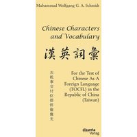 Chinese Characters and Vocabulary. For the Test of Chinese As A Foreign Language (TOCFL) in the Republic of China (Taiwan) von Disserta