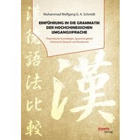 Einführung in die Grammatik der hochchinesischen Umgangssprache. Theoretische Grundlagen, Sprachvergleich Chinesisch-Deutsch und Strukturen von Disserta