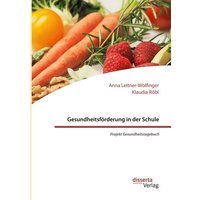 Gesundheitsförderung in der Schule: Projekt Gesundheitstagebuch von Disserta