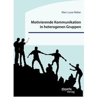 Motivierende Kommunikation in heterogenen Gruppen. Eine empirische Studie zur Kommunikation zwischen Lehrkraft und Schüler*innen im inklusiven Sportun von Disserta