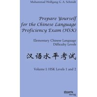 Prepare Yourself for the Chinese Language Proficiency Exam (HSK). Elementary Chinese Language Difficulty Levels von Disserta