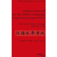 Prepare Yourself for the Chinese Language Proficiency Exam (HSK). Intermediate Chinese Language Difficulty Levels von Disserta