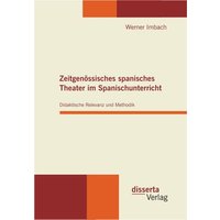 Zeitgenössisches spanisches Theater im Spanischunterricht: Didaktische Relevanz und Methodik von Disserta