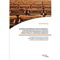 Zu friktionsbehafteten Kommunikations- und Interaktionsprozessen zwischen Lehrer*innen in schulischen Systemen von Disserta