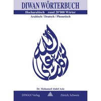 Diwan Wörterbuch, Hocharabisch, Arabisch-Deutsch-phonetisch Rund 20'000 Wörter von Diwan