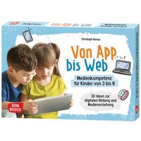 Von App bis Web. Medienkompetenz für Kinder von 3 bis 8 Von App bis Web. Medienkompetenz für Kinder von 3 bis 8 von Don Bosco Medien GmbH