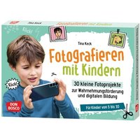 Fotografieren mit Kindern. 30 kleine Fotoprojekte zur Wahrnehmungsförderung und digitalen Bildung von Don Bosco Medien