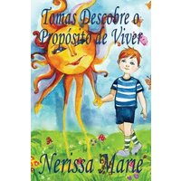 Tomas Descobre o Propósito de Viver (historia infantil, livros infantis, livros de crianças, livros para bebês, livros paradidáticos, livro infantil i von Sheila B.Lawson