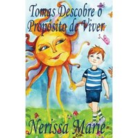 Tomas Descobre o Propósito de Viver (historia infantil, livros infantis, livros de crianças, livros para bebês, livros paradidáticos, livro infantil i von Sheila B.Lawson